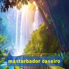 masturbador caseiro